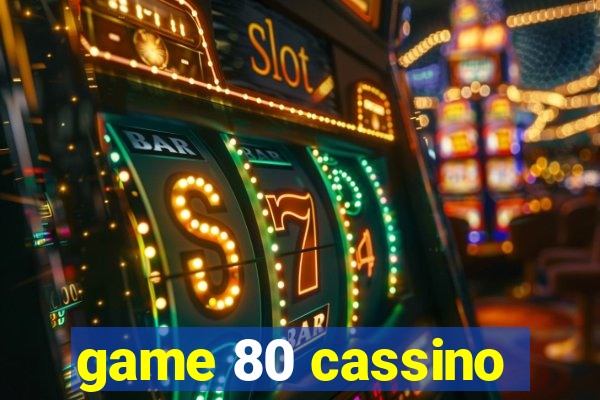 game 80 cassino