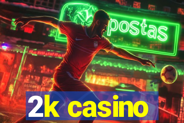 2k casino