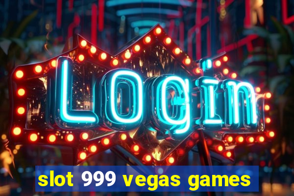 slot 999 vegas games