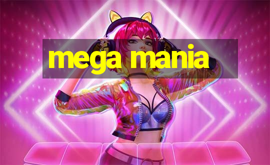 mega mania