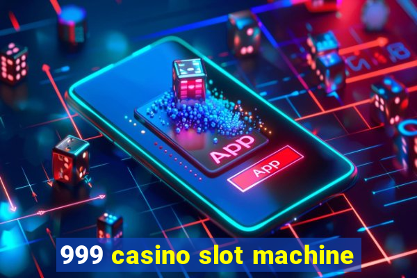 999 casino slot machine