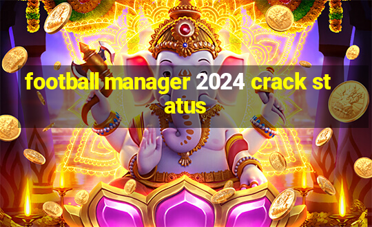 football manager 2024 crack status