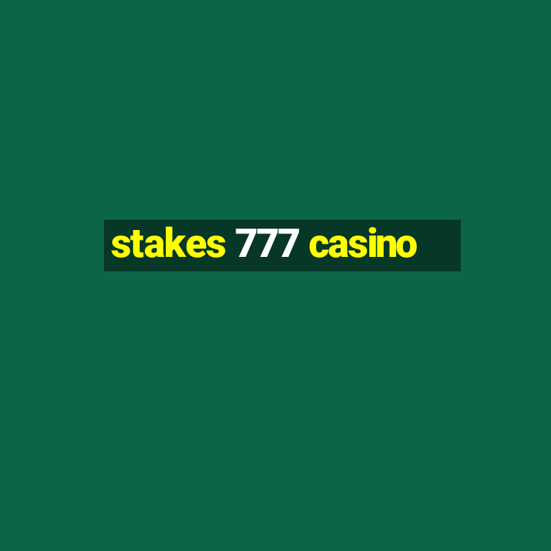 stakes 777 casino