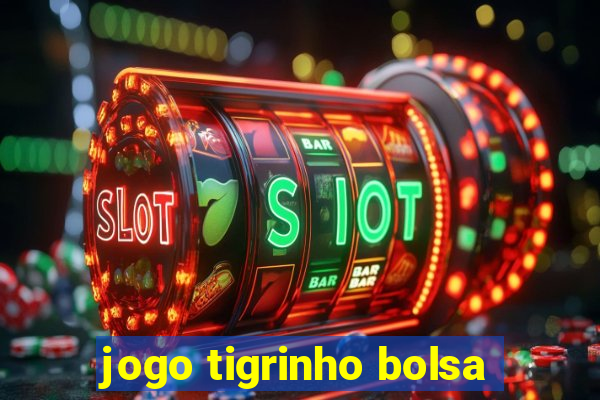 jogo tigrinho bolsa