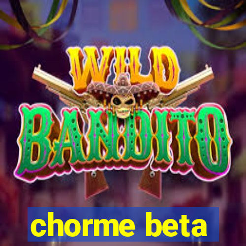 chorme beta