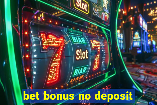 bet bonus no deposit