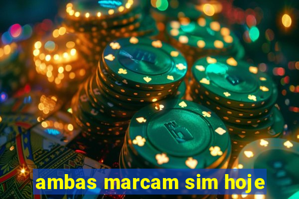 ambas marcam sim hoje