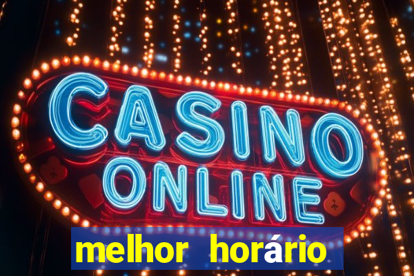 melhor horário para jogar fortune dragon a tarde