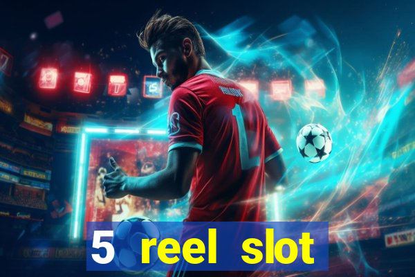 5 reel slot machines uk