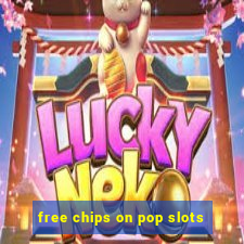 free chips on pop slots