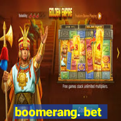 boomerang. bet