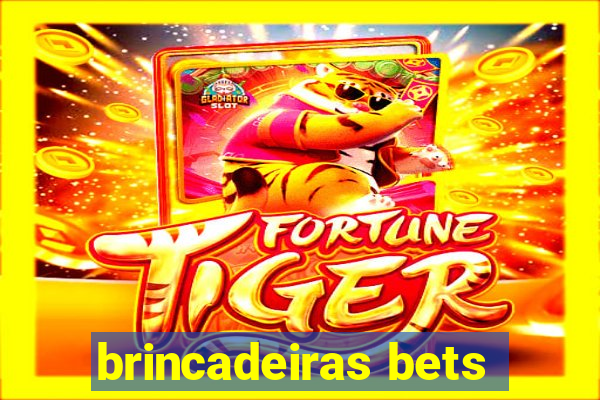 brincadeiras bets