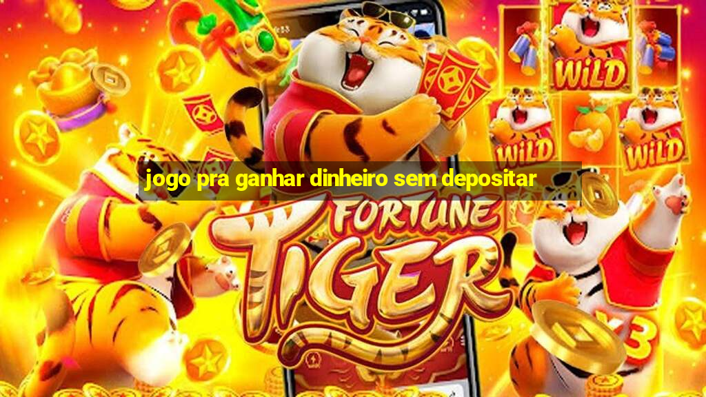 jogo pra ganhar dinheiro sem depositar