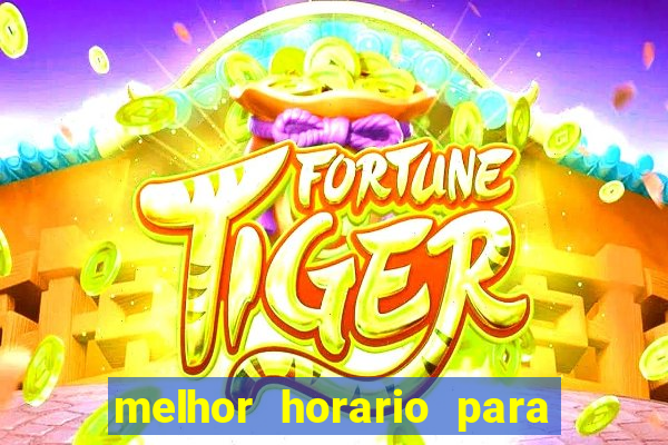 melhor horario para jogar fortune touro