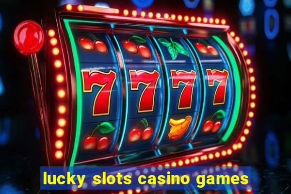 lucky slots casino games