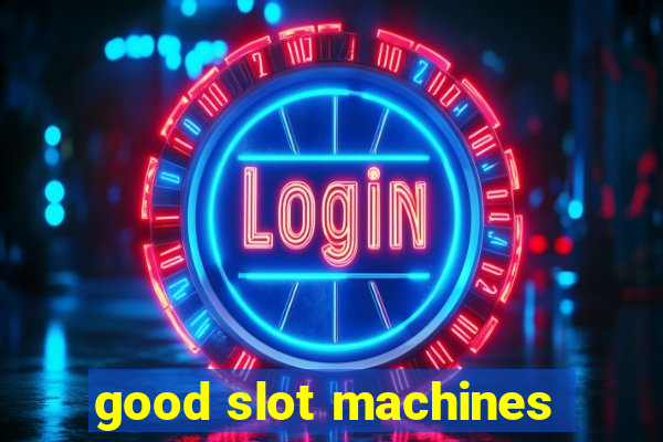 good slot machines