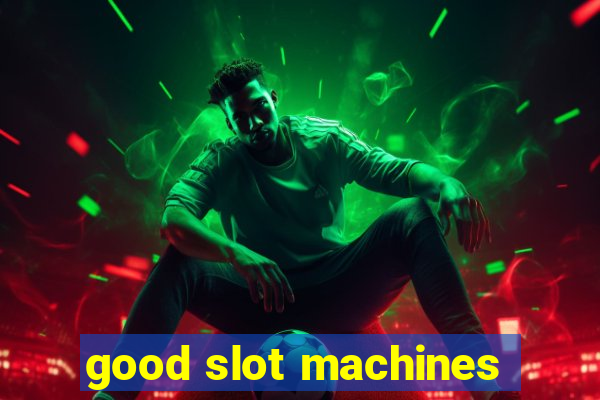 good slot machines