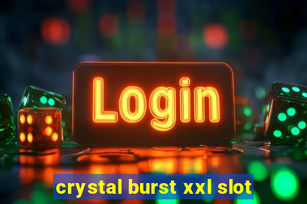 crystal burst xxl slot