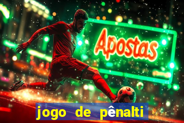 jogo de pênalti que ganha dinheiro