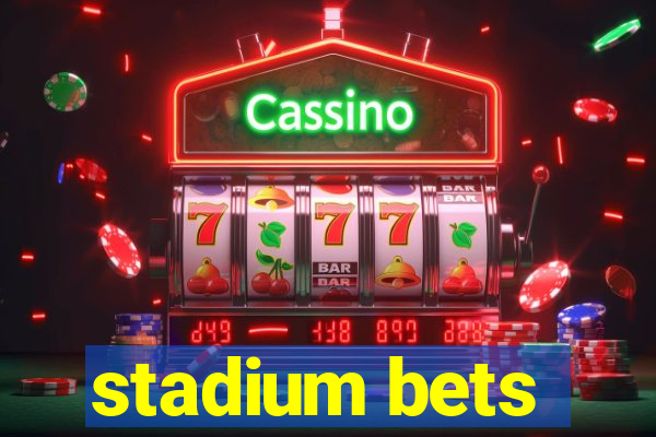 stadium bets