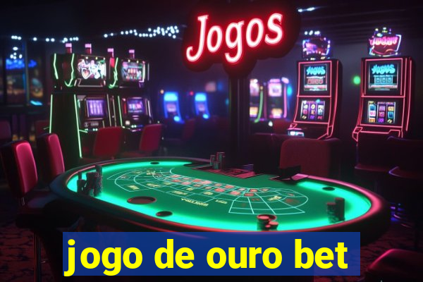 jogo de ouro bet