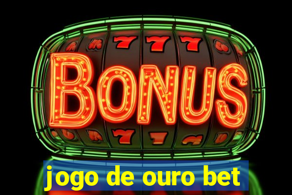 jogo de ouro bet