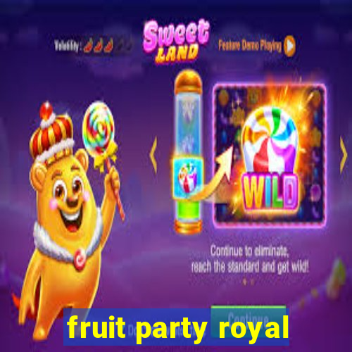 fruit party royal