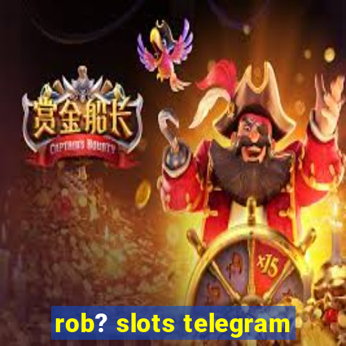 rob? slots telegram