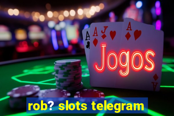 rob? slots telegram