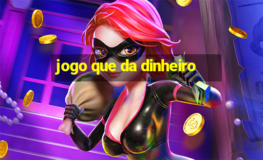 jogo que da dinheiro