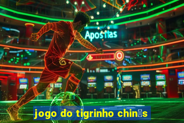 jogo do tigrinho chin锚s