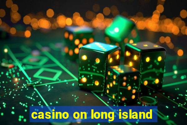 casino on long island