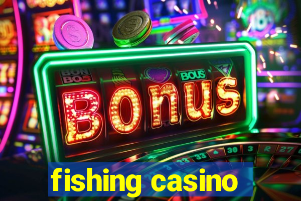 fishing casino