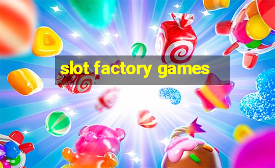 slot factory games