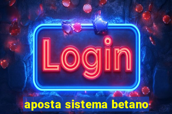 aposta sistema betano