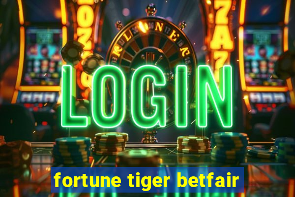 fortune tiger betfair