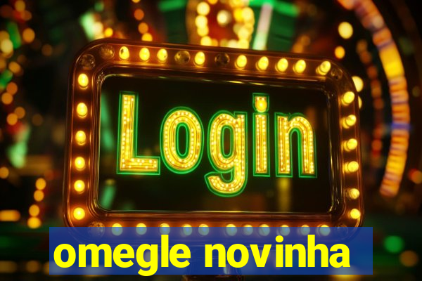 omegle novinha