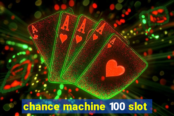 chance machine 100 slot