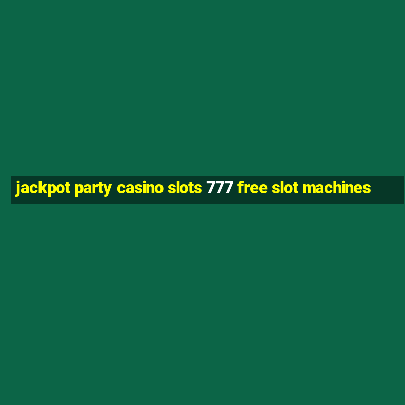 jackpot party casino slots 777 free slot machines