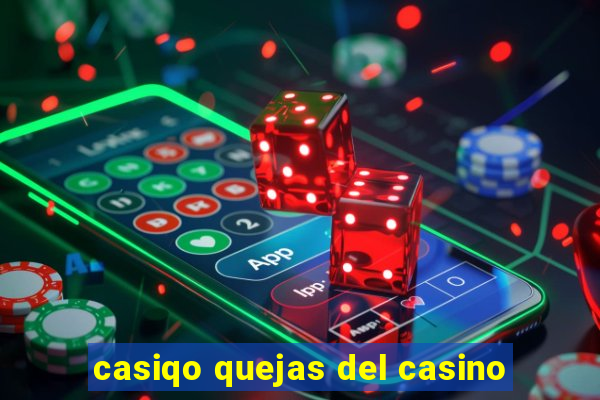 casiqo quejas del casino