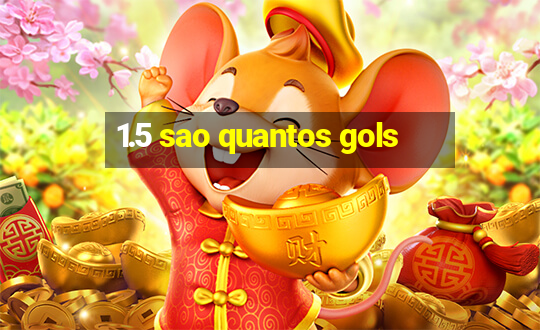 1.5 sao quantos gols