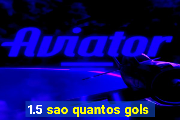 1.5 sao quantos gols