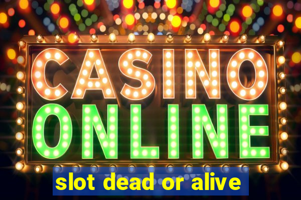 slot dead or alive