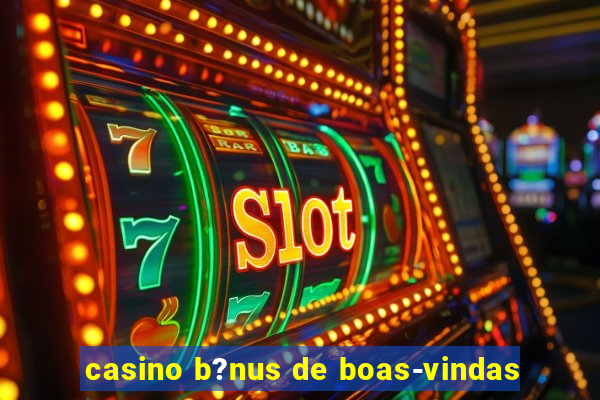 casino b?nus de boas-vindas