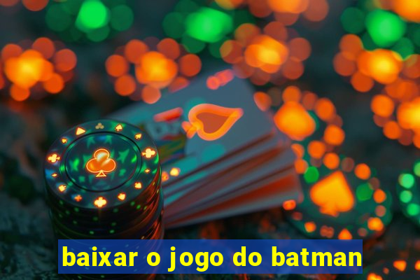 baixar o jogo do batman