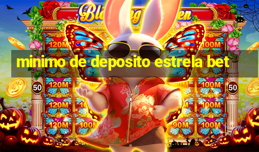 minimo de deposito estrela bet