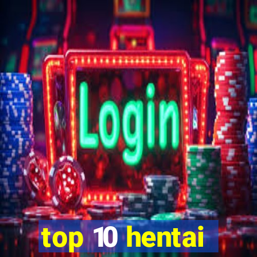 top 10 hentai