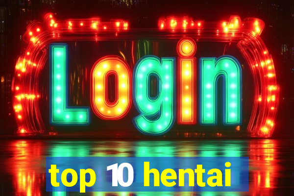 top 10 hentai