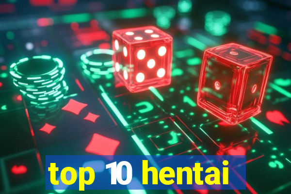 top 10 hentai