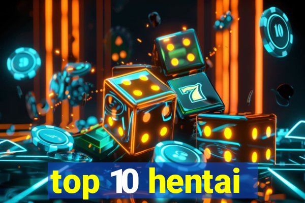 top 10 hentai